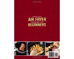 Eenvoudig Air Fryer Kookboek voor Beginners: Smaakvolle en Snelle Recepten voor Gezonde Maaltijden