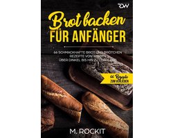 Brood Bakken voor Beginners: 66 Eenvoudige Recepten voor Brood en Broodjes (incl. Dinkel en Low Carb)