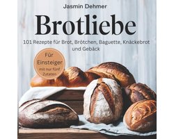 Eenvoudig Bakken: 101 Recepten voor Brood, Baguette en Gebak met Slechts 5 Ingrediënten