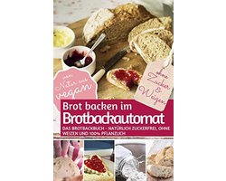 Pflanzliche Brotbackautomat Rezepte: Ohne Zucker und Weizen