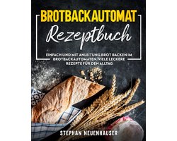 Receptenboek voor Broodbakmachine: Eenvoudig Zelf Brood Bakken met Complete Handleiding