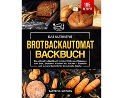 Ultiem Broodbakmachine Receptenboek: 105 Heerlijke Recepten voor Brood, Broodjes en Taart