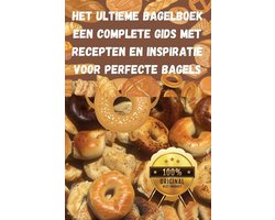 Ultieme Bagelboek Een Complete Gids met Recepten en Inspiratie voor Perfecte Bagels