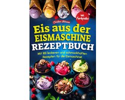 100 Heerlijke Recepten voor Zelfgemaakt IJs uit de IJsmachine: Romig IJs, Sorbet en Frozen Yoghurt
