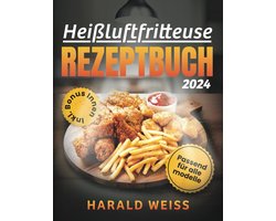 Kochbuch voor Heißluftfritteuse: Snel en Gezond Koken van Voorgerechten tot Desserts