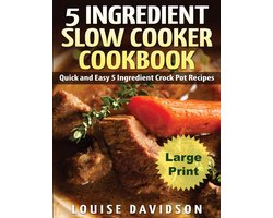 5 Ingrediënten Slow Cooker Cookbook - Large Print: Gemakkelijke Eenpotmaaltijden