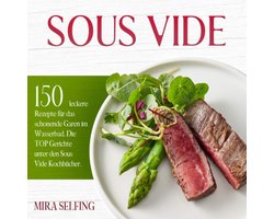 150 Sous Vide recepten voor een smaakvolle en gezonde keuken