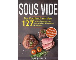 Kochbuch für Sous Vide: 127 Aromatische Rezepte zum Schongaren mit Tipps und Tricks