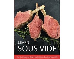 Leer Sous Vide Koken: De Eenvoudige Beginnersgids voor Sous Vide Recepten
