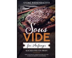 Sous Vide Garen für Einsteiger: Tipps, Tricks und 25 einfache Rezepte