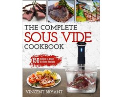 Sous Vide Kookboek: 150 Eenvoudige Recepten om Thuis Perfect te Koken