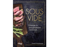 Sous-vide Kookboek: 75 Recepten voor Vlees, Vis en Groenten met Vacuümtechniek