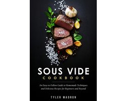 Sous Vide Kookboek: Eenvoudige Gids voor Beginners met Heerlijke Recepten voor Perfect Gekookte Maaltijden