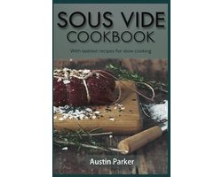 Sous vide Kookboek: Heerlijke recepten voor langzaam koken