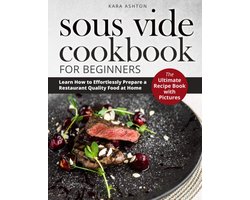 Sous Vide Kookboek voor Beginners: Ultieme Receptenboek met Foto's voor Restaurantkwaliteit Thuiskoken