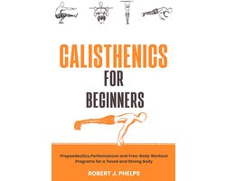 Calisthenics voor Beginners: Werkboek voor Krachttraining met Lichaamsgewicht en Progressieve Oefeningen